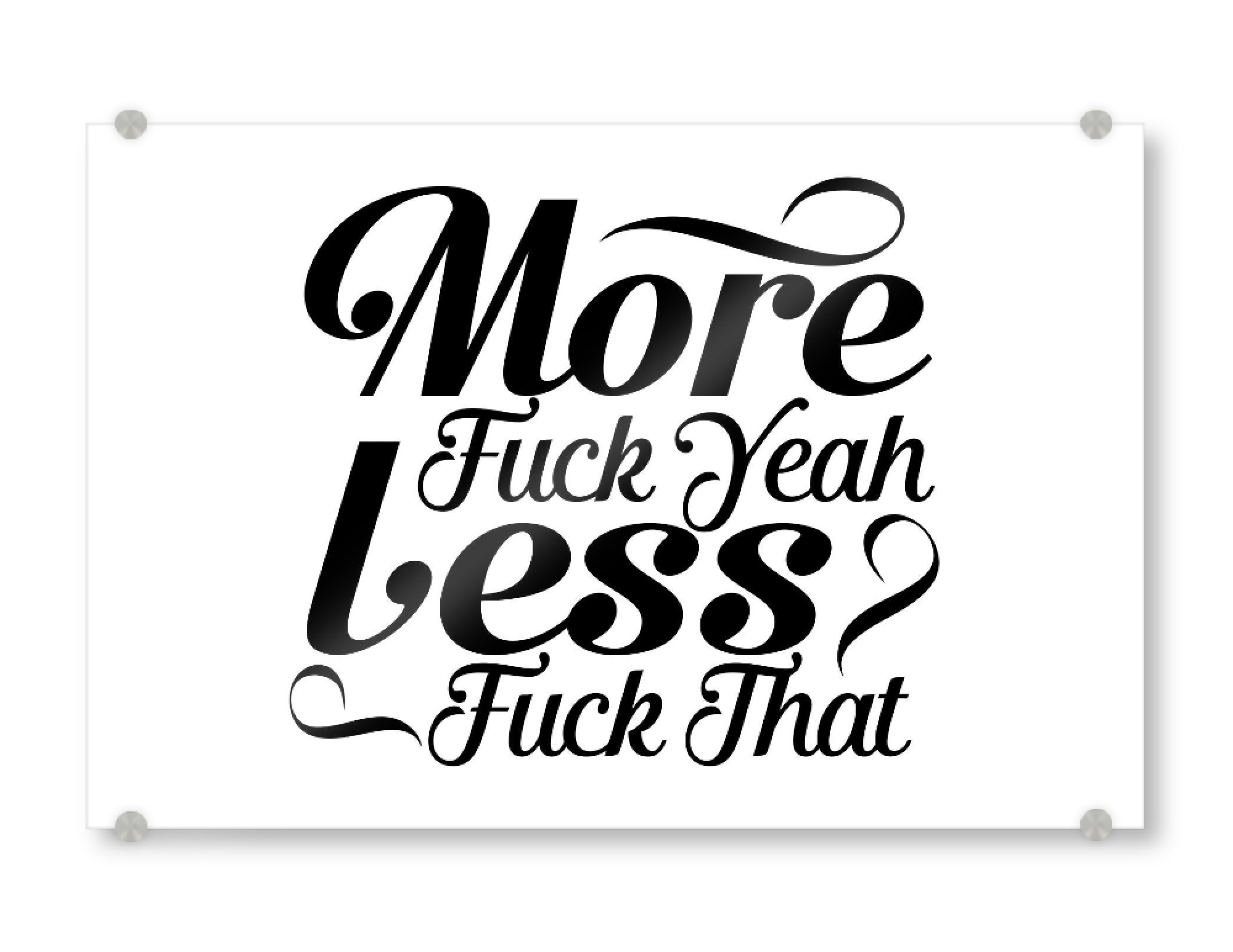 Acrylglasbild "More fuck yeah Less fuck that 2" artboxONE - Typografie,Schwarzweiß