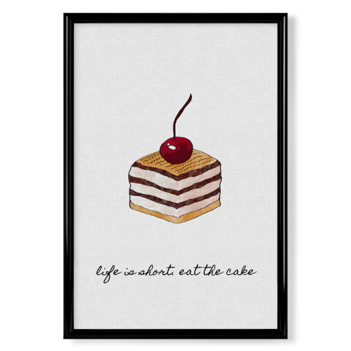 Life Is Short. Eat The Cake