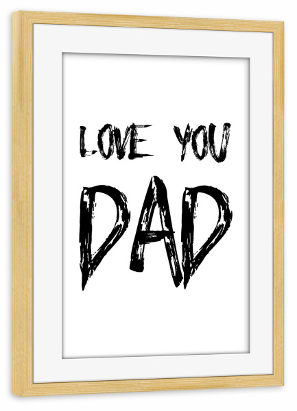 Poster mit Rahmen kiefer "Love Ya Daddy" artboxONE - Typografie,Schwarzweiß - Dad,Papa,Vatertag,Familie,Geschenk,Opa,Männer,Mann