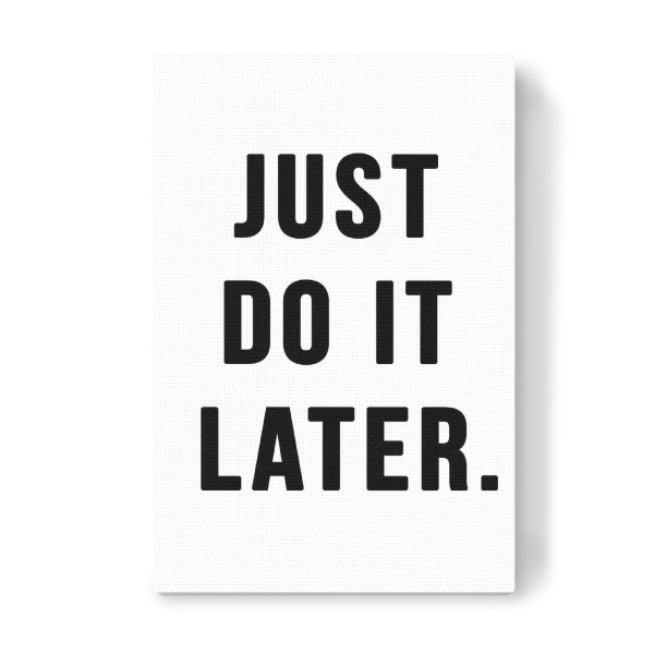 Leinwandbild "JUST DO IT LATER" artboxONE - Typografie,Schwarzweiß