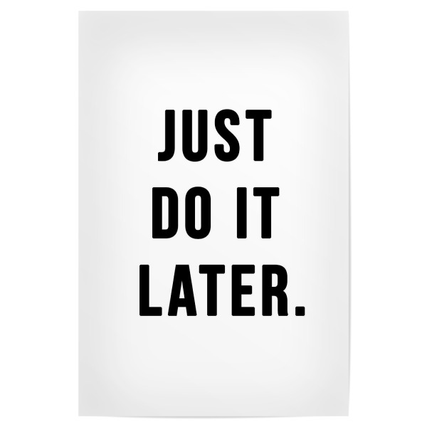 Poster "JUST DO IT LATER" artboxONE - Typografie,Schwarzweiß