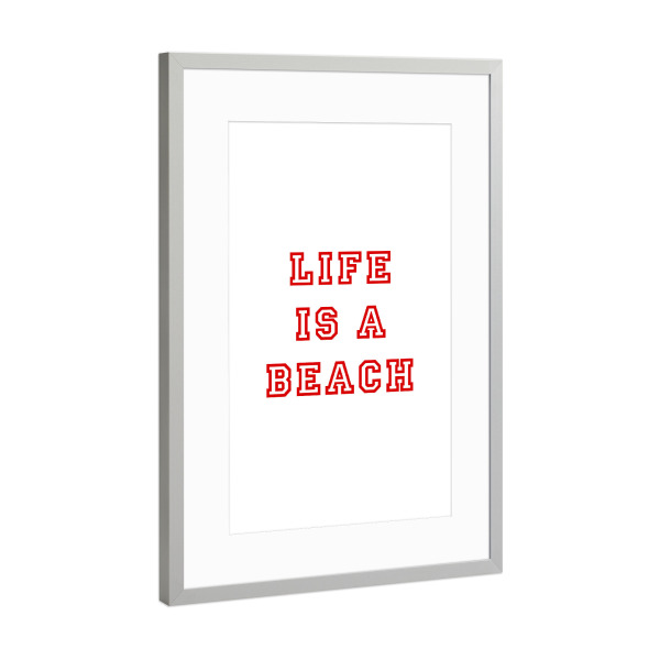 Poster mit Rahmen Silber "Life is a Beach" artboxONE - Typografie,Reise / Strand und Meer,Festivals