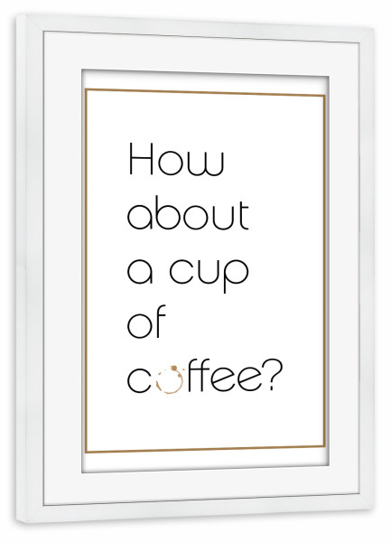 Poster mit Rahmen weiß "Cup of Coffee" artboxONE - Typografie,Essen & Trinken