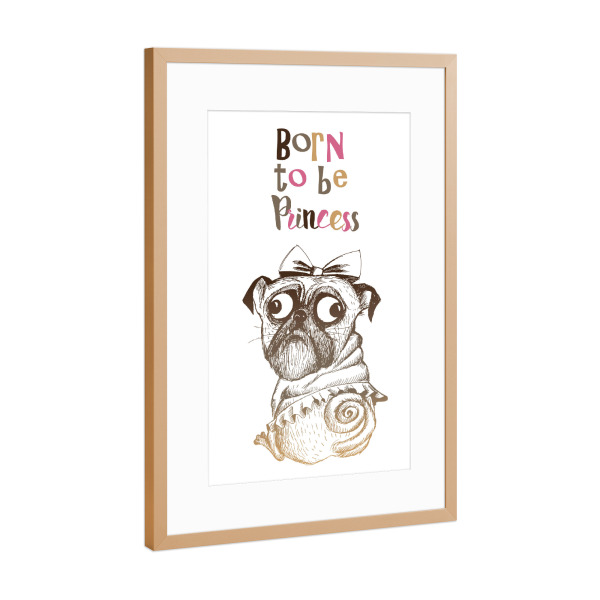 Poster mit Rahmen Kupfer "Born to be princess" artboxONE - Typografie,Für Kinder,Comic - Mops,Hund,Illustration,Witz