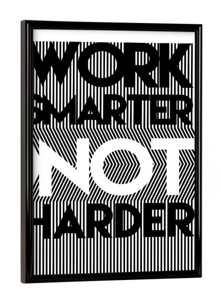Poster mit schwarzem Rahmen "Work Smarter" artboxONE - Typografie,Schwarzweiß - Plakat,Arbeit,Intelligenter,Nicht,Härter,Startup,Arbeitsleben,Büro