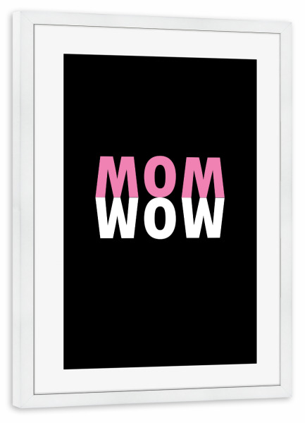Poster mit Rahmen weiß "MOM WOW" artboxONE - Typografie,Menschen,Liebe - Mutter,Liebe,Muttertag,Familie,Mama,Mutti,Mamma,Mother,Mum,Mom,Wow
