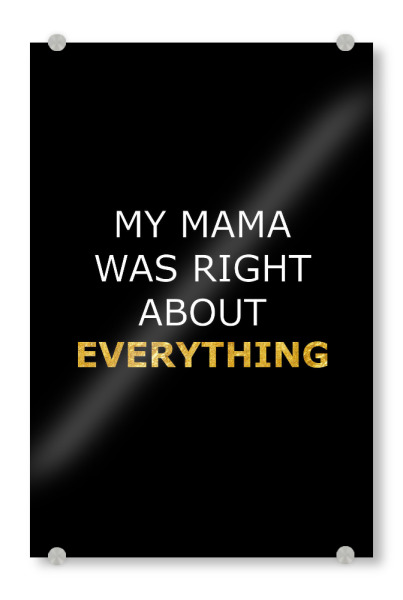 Acrylglasbild "Mama Was Right" artboxONE - Typografie,Menschen,Liebe - Mutter,Liebe,Muttertag,Familie,Mama,Mutti,Mamma,Mother,Mum,Mom