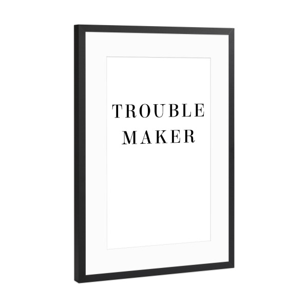 Poster mit Rahmen Schwarz (Metallic) "Trouble Maker" artboxONE - Typografie,Schwarzweiß
