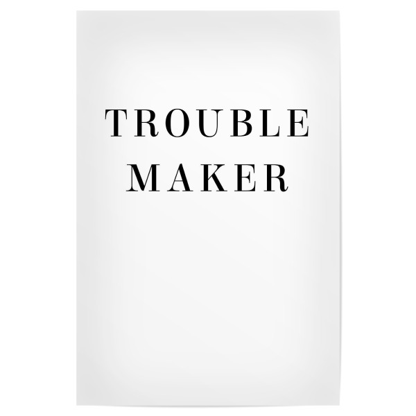 Poster "Trouble Maker" artboxONE - Typografie,Schwarzweiß