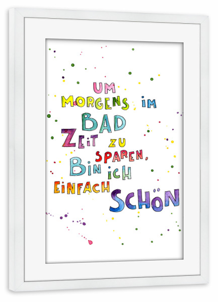 Poster mit Rahmen weiß "Zeit sparen" artboxONE - Typografie - Handlettering,Typo,Schönheit,Aquarell,Zeitsparen,Spiegel,Morgens,Witzig,Spruch,Lustig