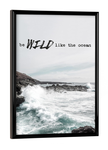 Poster mit schwarzem Rahmen "Wild like the ocean" artboxONE - Typografie,Natur,Reise / Strand und Meer