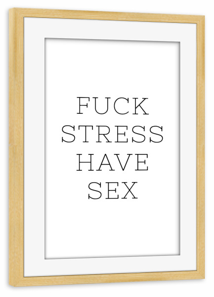 Poster mit Rahmen kiefer "F*ck Stress" artboxONE - Typografie,Menschen,Schwarzweiß,Liebe,Männer