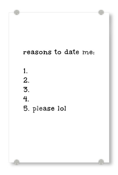 Acrylglasbild "Reasons to date me" artboxONE - Typografie,Schwarzweiß,Liebe,Männer