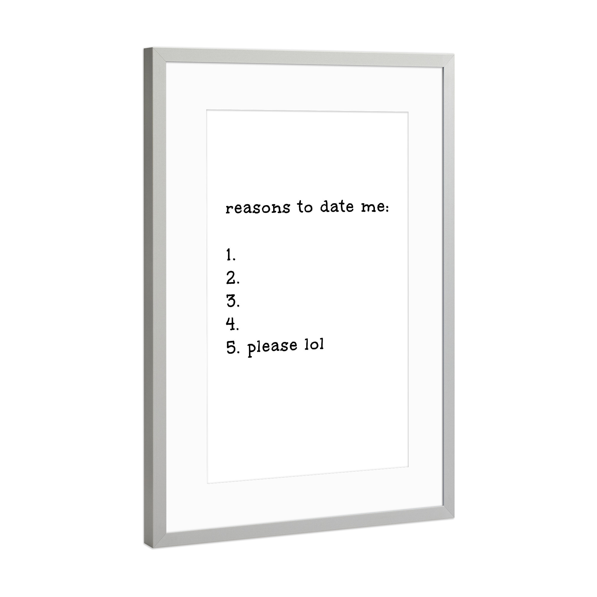 Poster mit Rahmen Silber "Reasons to date me" artboxONE - Typografie,Schwarzweiß,Liebe,Männer