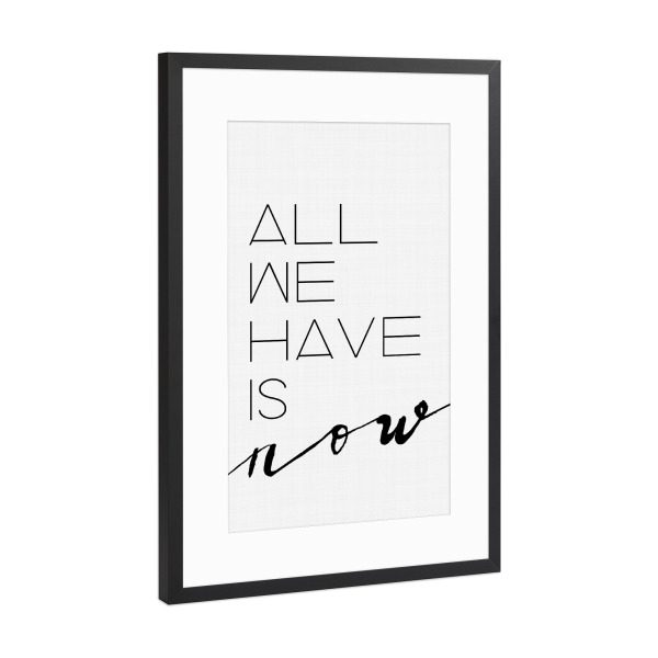 Poster mit Rahmen Schwarz (Metallic) "All We Have Is Now 2" artboxONE - Typografie,Schwarzweiß,Liebe