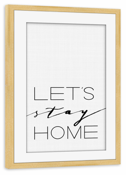 Poster mit Rahmen kiefer "Let's Stay Home 2" artboxONE - Typografie,Schwarzweiß