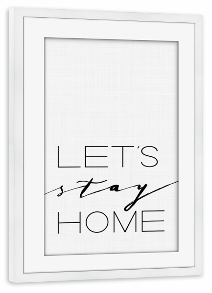 Poster mit Rahmen weiß "Let's Stay Home 2" artboxONE - Typografie,Schwarzweiß