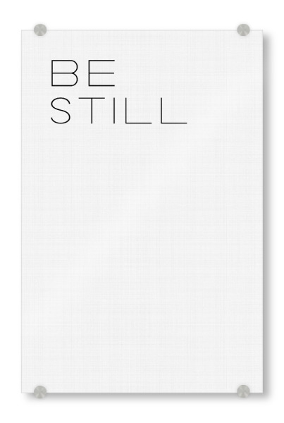 Acrylglasbild "Be Still" artboxONE - Typografie,Schwarzweiß