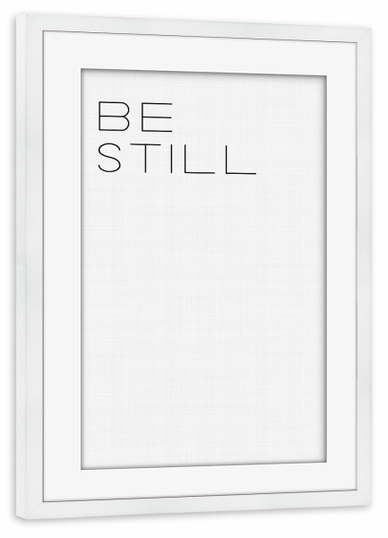 Poster mit Rahmen weiß "Be Still" artboxONE - Typografie,Schwarzweiß
