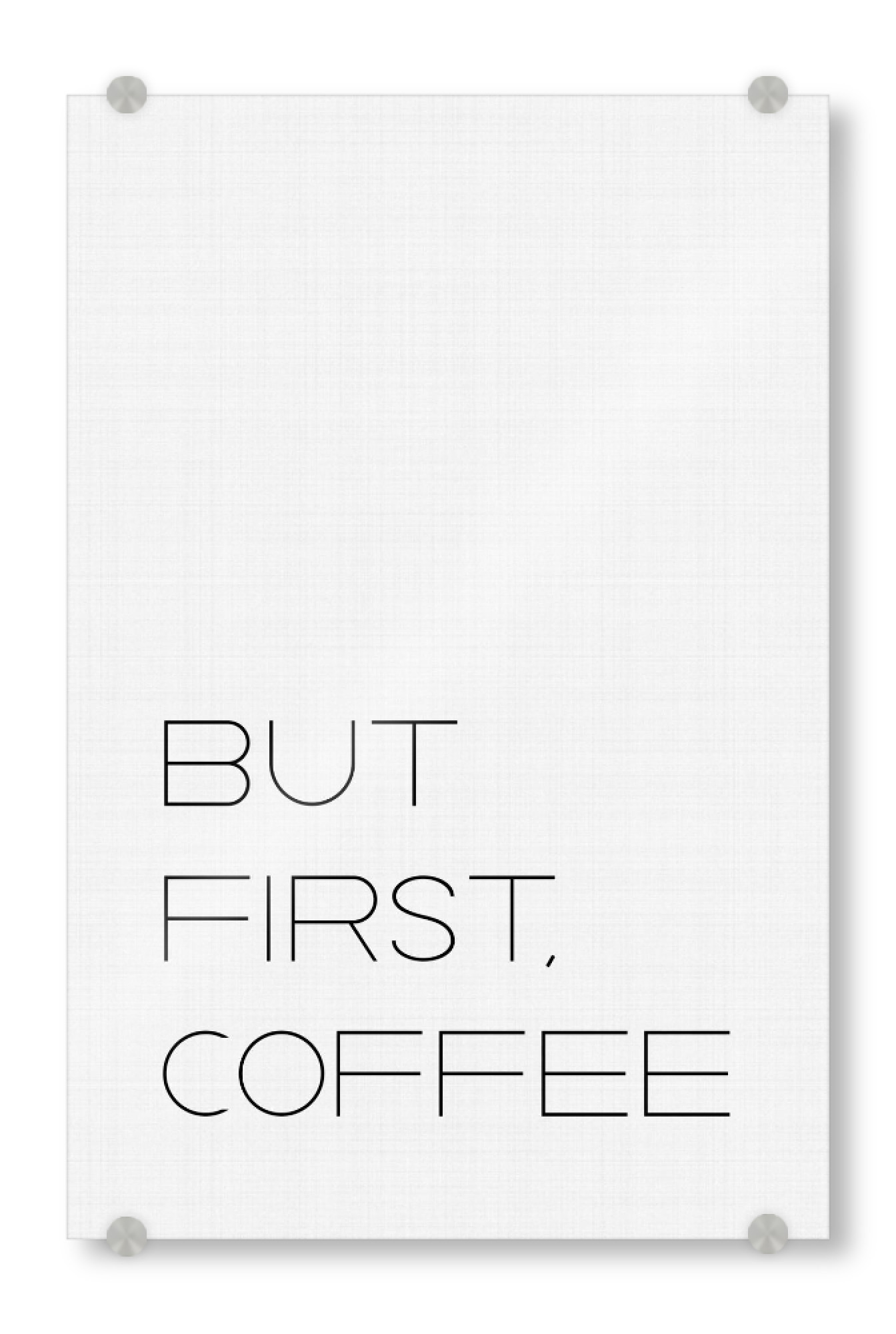 Acrylglasbild "But First Coffee 3" artboxONE - Typografie,Essen & Trinken,Schwarzweiß