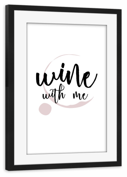 Poster mit Rahmen schwarz "Wine with me" artboxONE - Typografie,Essen & Trinken / Alkohol