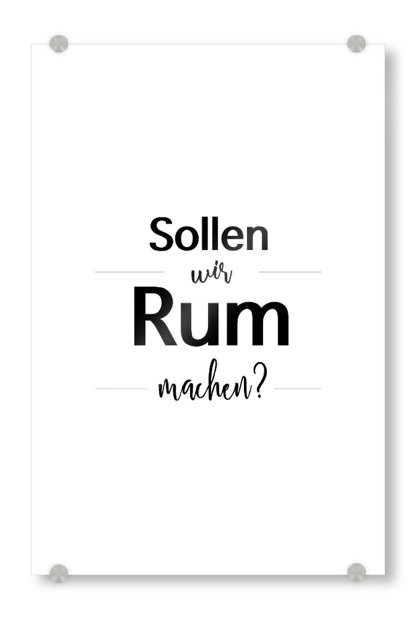 Acrylglasbild "Sollen wir Rum machen' 02" artboxONE - Typografie,Schwarzweiß,Für Papa,Männer,Essen & Trinken / Alkohol,Festivals