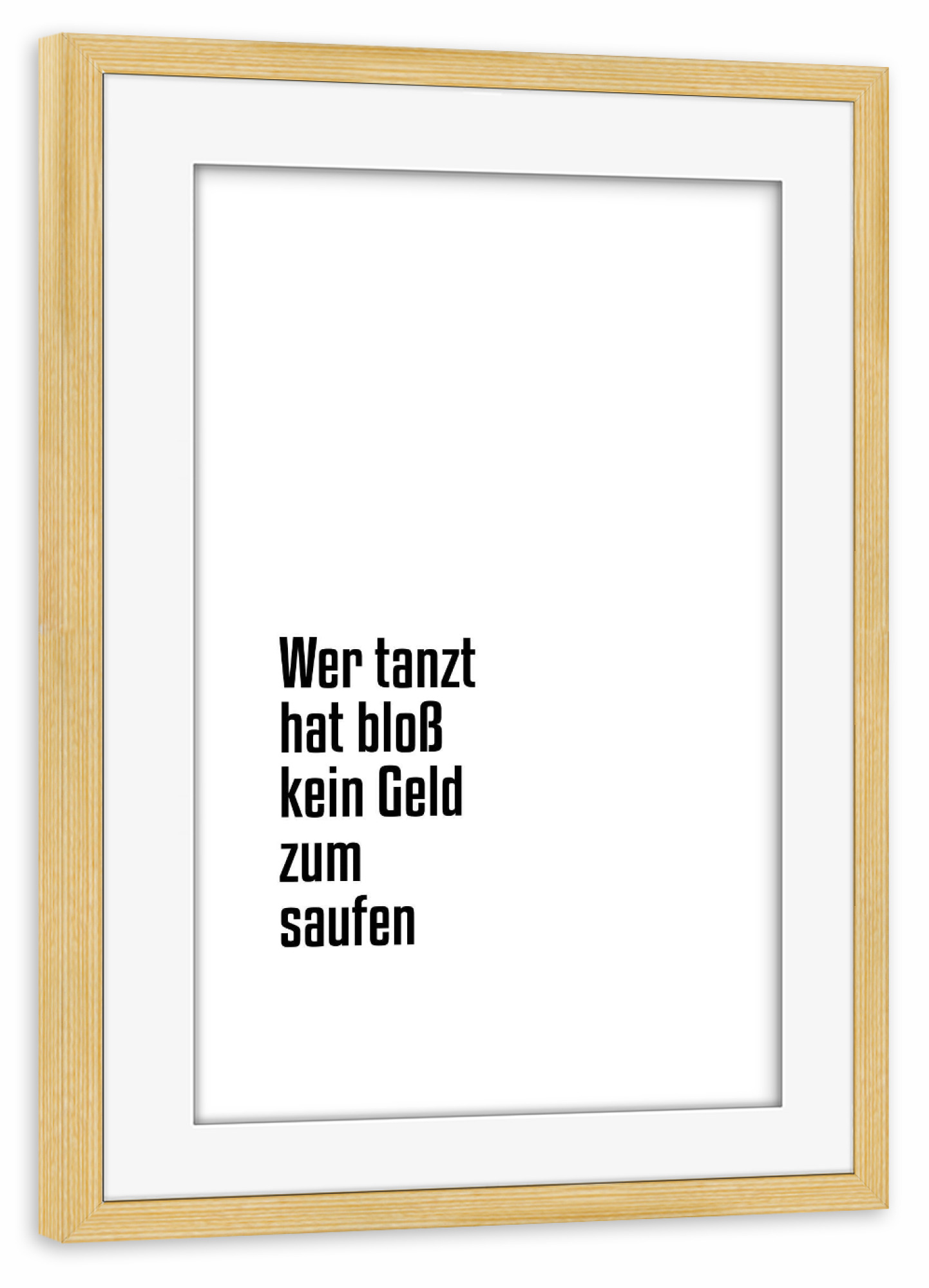 Poster mit Rahmen kiefer "Wer tanzt" artboxONE - Typografie,Schwarzweiß,Für Papa,Männer,Essen & Trinken / Alkohol,Festivals