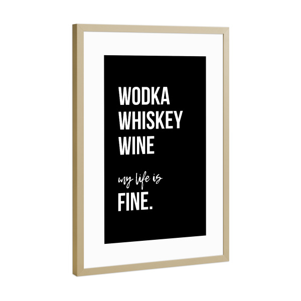 Poster mit Rahmen Gold "My life is fine" artboxONE - Typografie,Schwarzweiß,Für Papa,Männer,Essen & Trinken / Alkohol,Festivals