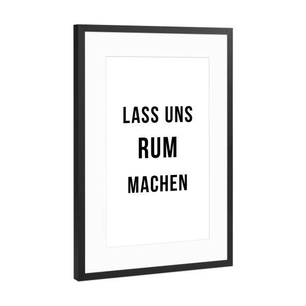 Poster mit Rahmen Schwarz (Metallic) "Rum machen" artboxONE - Typografie,Schwarzweiß,Für Papa,Männer,Essen & Trinken / Alkohol,Festivals