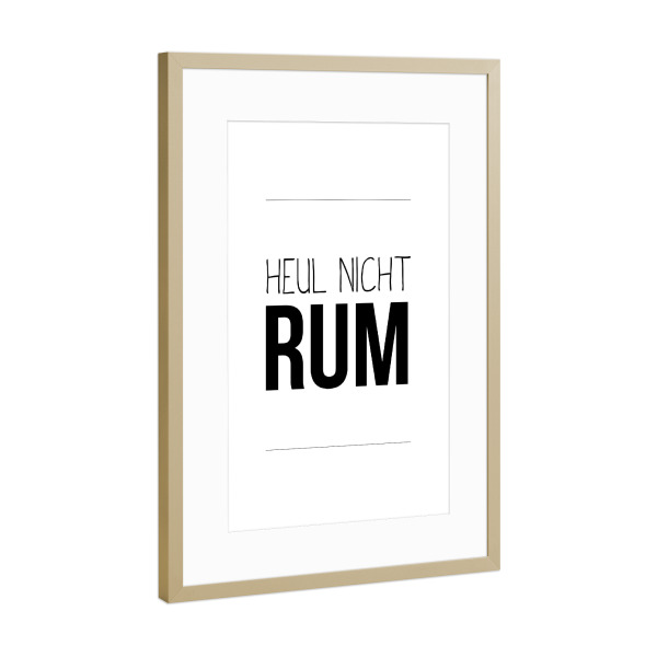 Poster mit Rahmen Gold "Heul Nicht Rum" artboxONE - Typografie,Schwarzweiß,Für Papa,Männer,Essen & Trinken / Alkohol,Festivals