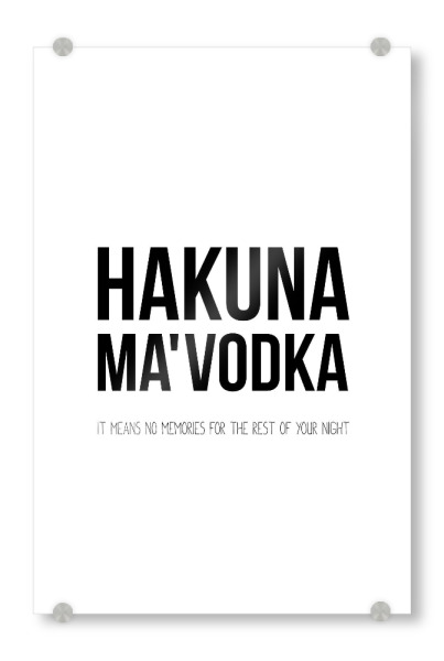 Acrylglasbild "Hakuna Ma'Vodka" artboxONE - Typografie,Schwarzweiß,Für Papa,Männer,Essen & Trinken / Alkohol,Festivals - Hakuna,Vodka