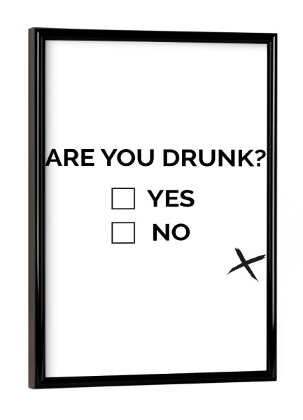 Poster mit schwarzem Rahmen "Are you drunk" artboxONE - Typografie,Schwarzweiß,Für Papa,Männer,Essen & Trinken / Alkohol,Festivals