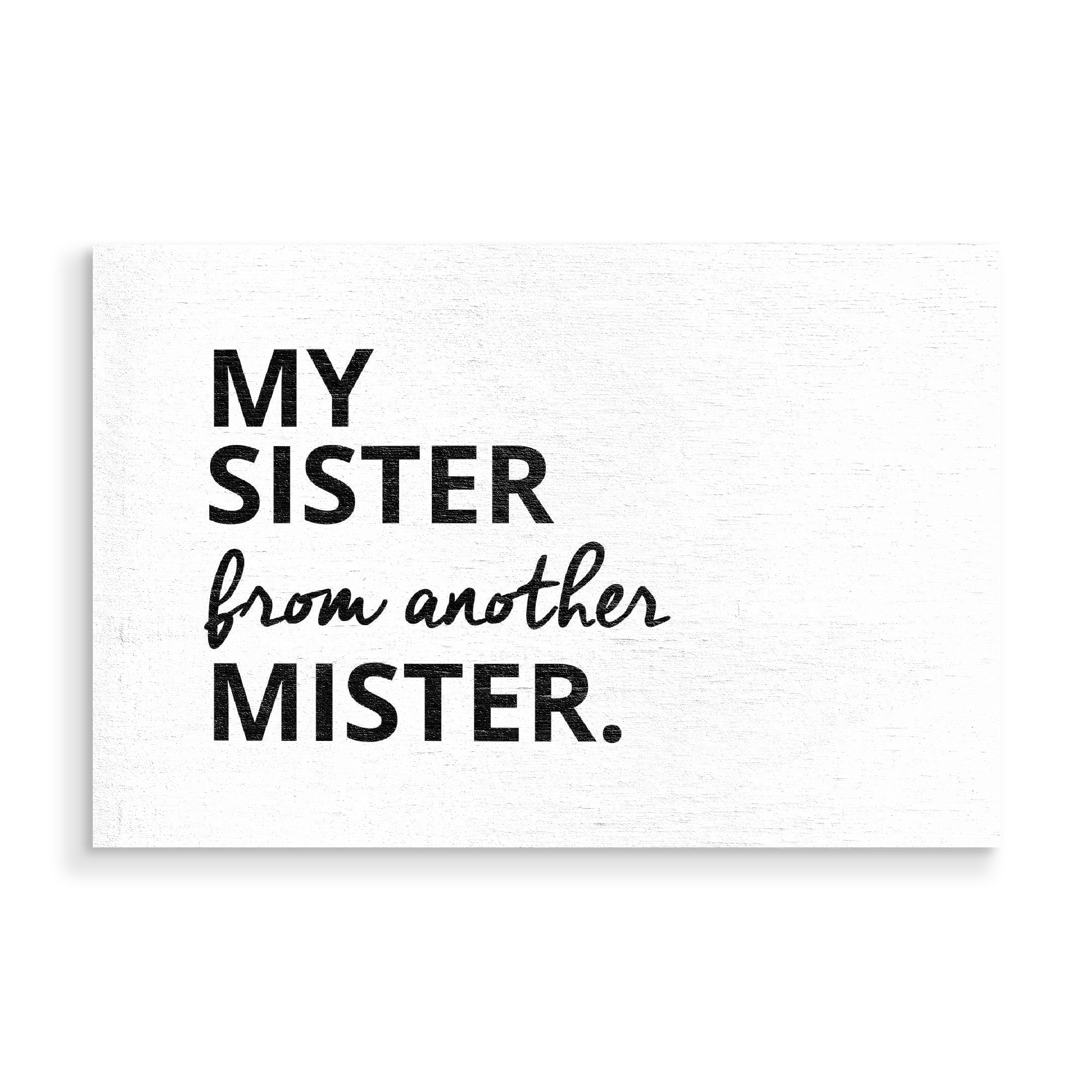 Holzbild "MY SISTER FROM ANOTHER MISTER" artboxONE - Typografie,Schwarzweiß