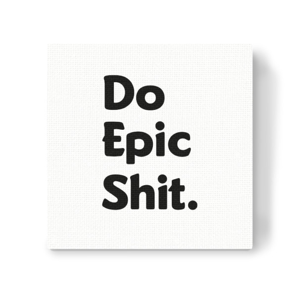 Leinwandbild "Do Epic Shit" artboxONE - Typografie,Abstrakt,Schwarzweiß,Männer,Festivals