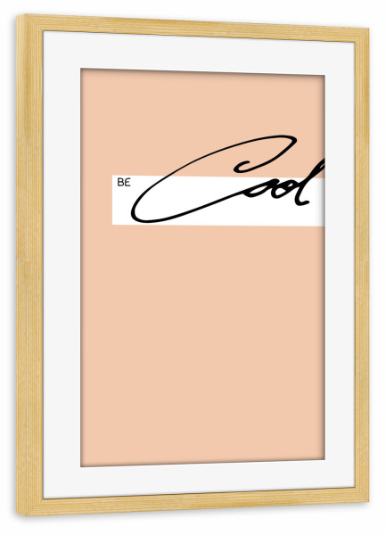 Poster mit Rahmen kiefer "Be Cool" artboxONE - Typografie,Fashion