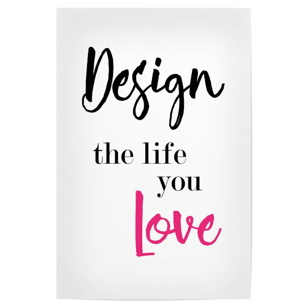 Poster "Design the life you love" artboxONE - Typografie,Schwarzweiß,Liebe,Sport / Motivation