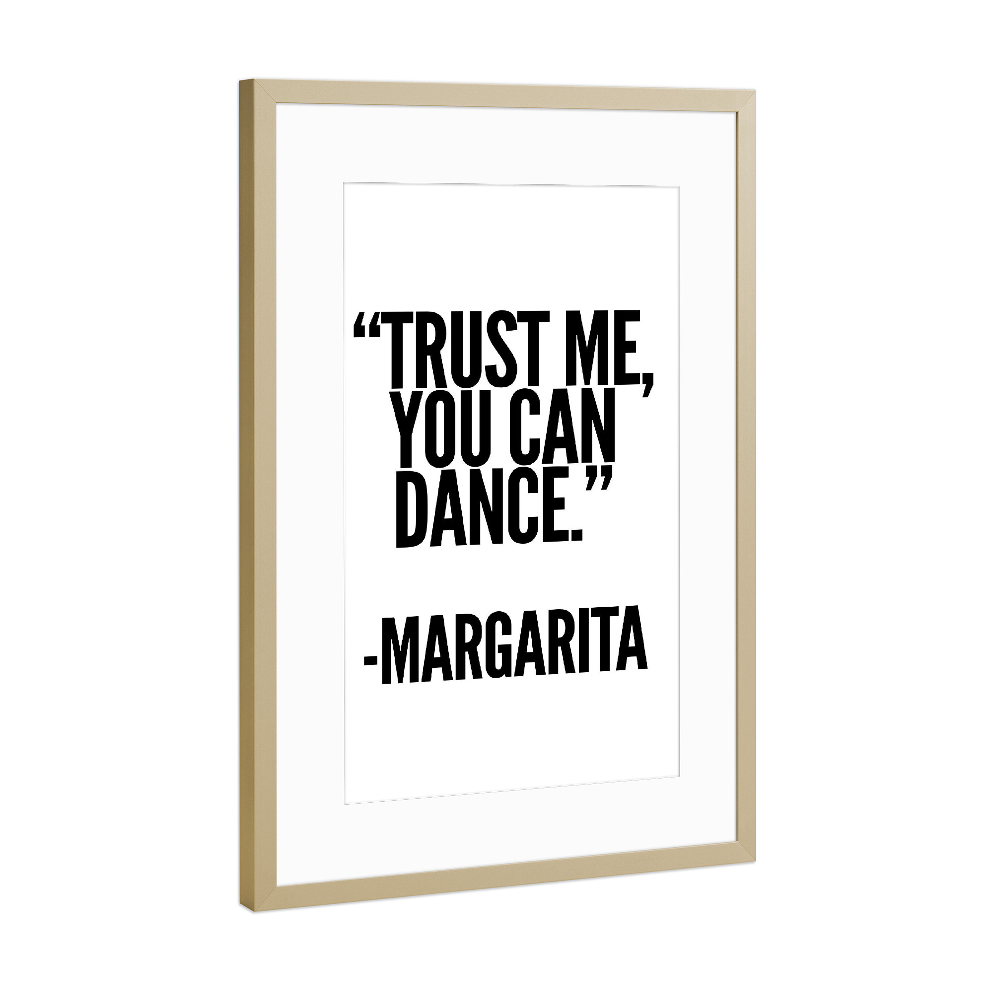 Poster mit Rahmen Gold "TRUST ME, YOU CAN DANCE - MARGARITA" artboxONE - Typografie,Schwarzweiß,Essen & Trinken / Alkohol