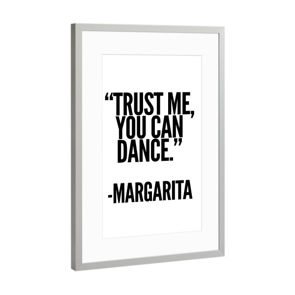 Poster mit Rahmen Silber "TRUST ME, YOU CAN DANCE - MARGARITA" artboxONE - Typografie,Schwarzweiß,Essen & Trinken / Alkohol