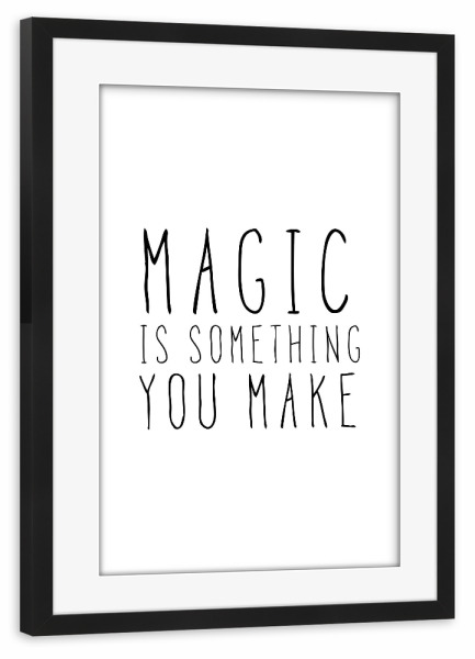 Poster mit Rahmen schwarz "MAGIC IS SOMETHING YOU MAKE" artboxONE - Typografie,Schwarzweiß,Liebe,Für Mama,Für Papa