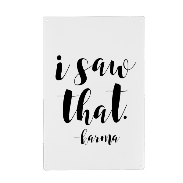 Metall Poster "I saw that karma" artboxONE - Typografie,Schwarzweiß,Festivals - Karma,Do good,Good vibes,Tu gutes,Liebe,Love,Schicksal,Gutes bewirken