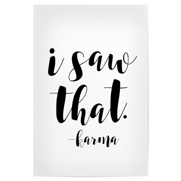 Poster "I saw that karma" artboxONE - Typografie,Schwarzweiß,Festivals - Karma,Do good,Good vibes,Tu gutes,Liebe,Love,Schicksal,Gutes bewirken