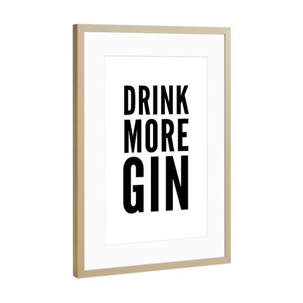 Poster mit Rahmen Gold "DRINK MORE GIN" artboxONE - Typografie,Schwarzweiß,Männer,Essen & Trinken / Alkohol
