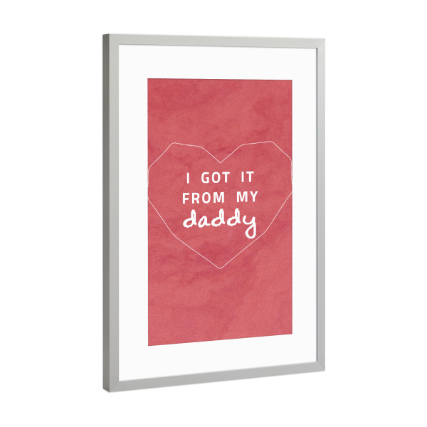 Poster mit Rahmen Silber "I got it from my Daddy" artboxONE - Typografie,Für Papa,Männer