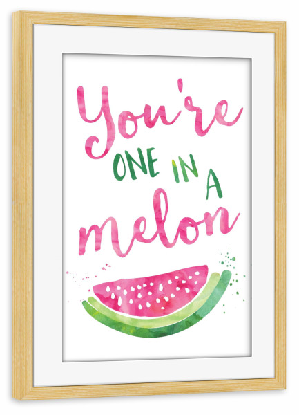 Poster mit Rahmen kiefer "You're one in a melon" artboxONE - Typografie,Für Kinder,Liebe,Essen & Trinken / Obst & Gemüse,Festivals