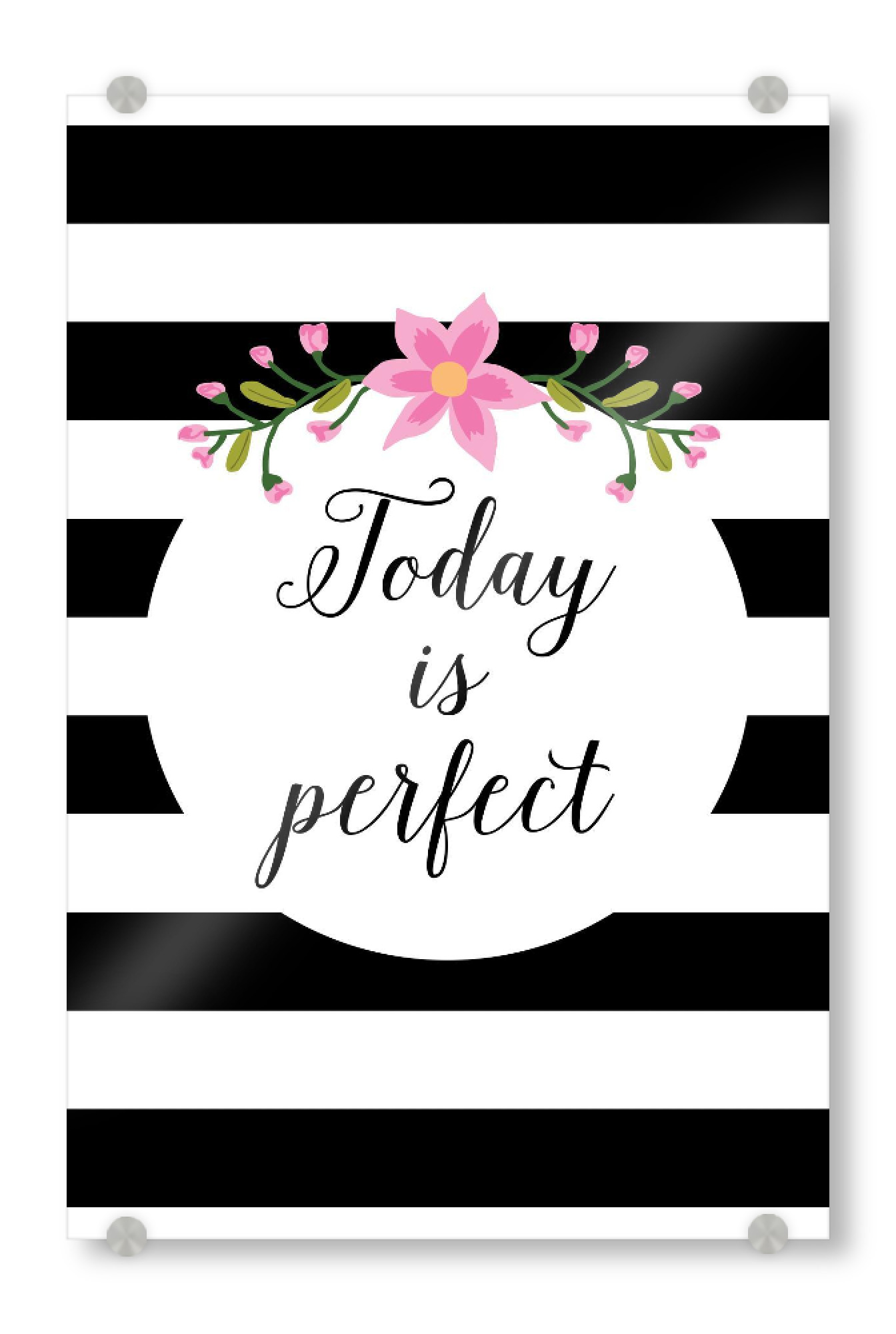 Acrylglasbild "Today is perfect" artboxONE - Typografie,Floral,Schwarzweiß,Fashion,Für Mama,Festivals