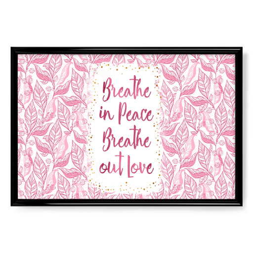 Breathe in Peace Breathe out Love