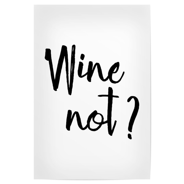 Poster 30x20 cm "Wine Not" artboxONE - Typografie,Essen & Trinken,Schwarzweiß,Fashion,Für Mama,Für Papa,Essen & Trinken / Alkohol