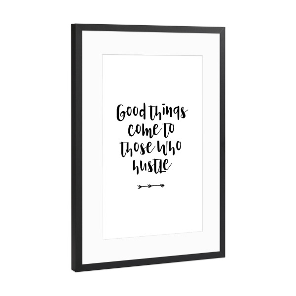 Poster mit Rahmen Schwarz (Metallic) "Good Things Hustle" artboxONE - Typografie,Reise,Menschen,Schwarzweiß,Musik,Festivals