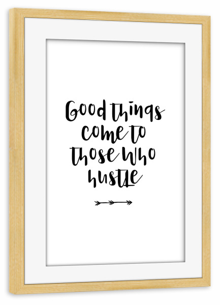 Poster mit Rahmen kiefer "Good Things Hustle" artboxONE - Typografie,Reise,Menschen,Schwarzweiß,Musik,Festivals