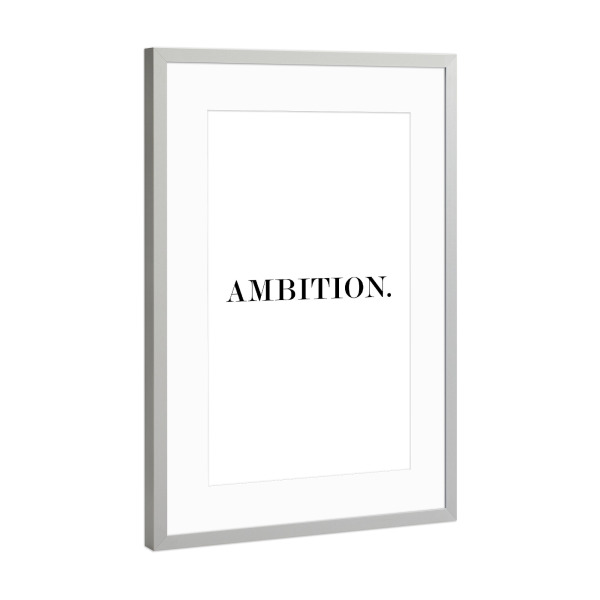 Poster mit Rahmen Silber "AMBITION" artboxONE - Typografie,Schwarzweiß - Ambition,Typografie,Typo,Typography,Bedürfnis,Ehrgeiz,Verlangen,Wunsch,Traum